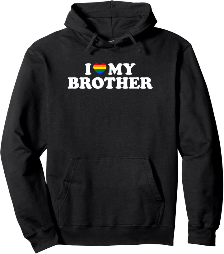 I Love My Gay Brother, I Love My Brother Pullover Hoodie