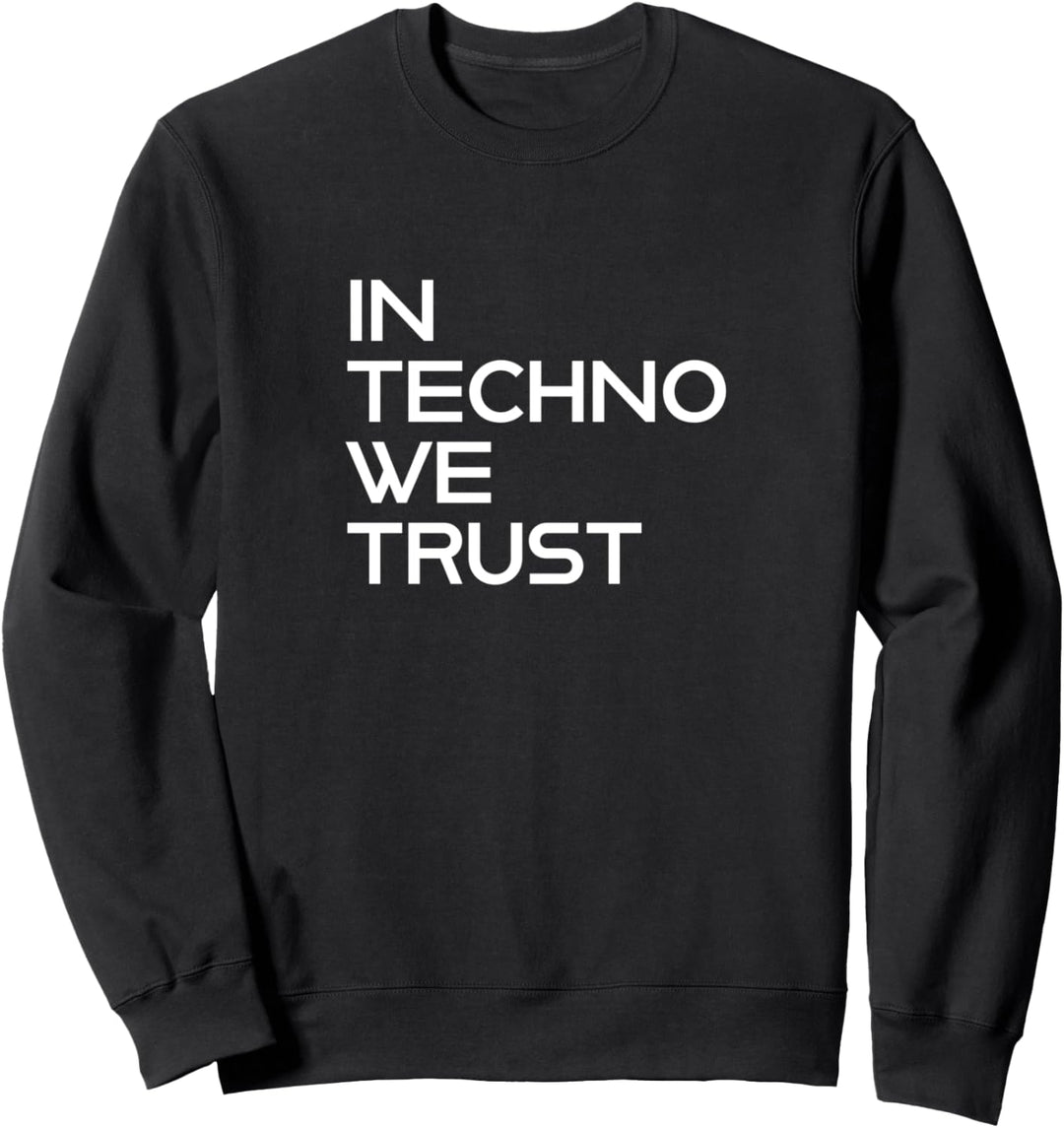 In Techno we trust Sweatshirt