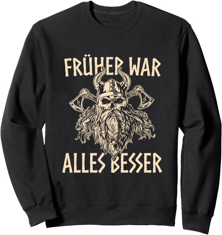 Nordische Mythologie Früher war alles besser Wikinger Sweatshirt