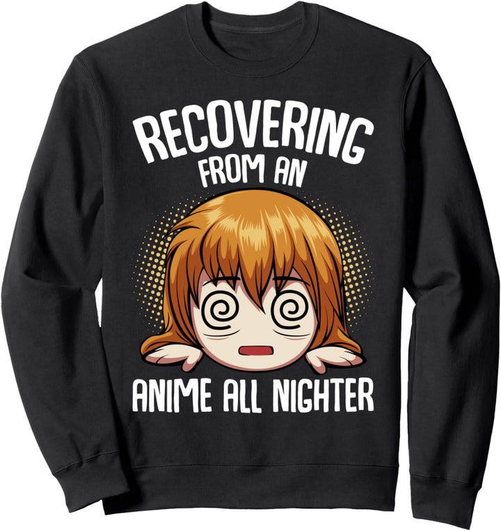 Recovering From An Anime All Nighter Manga Japan Kawaii Sweatshirt