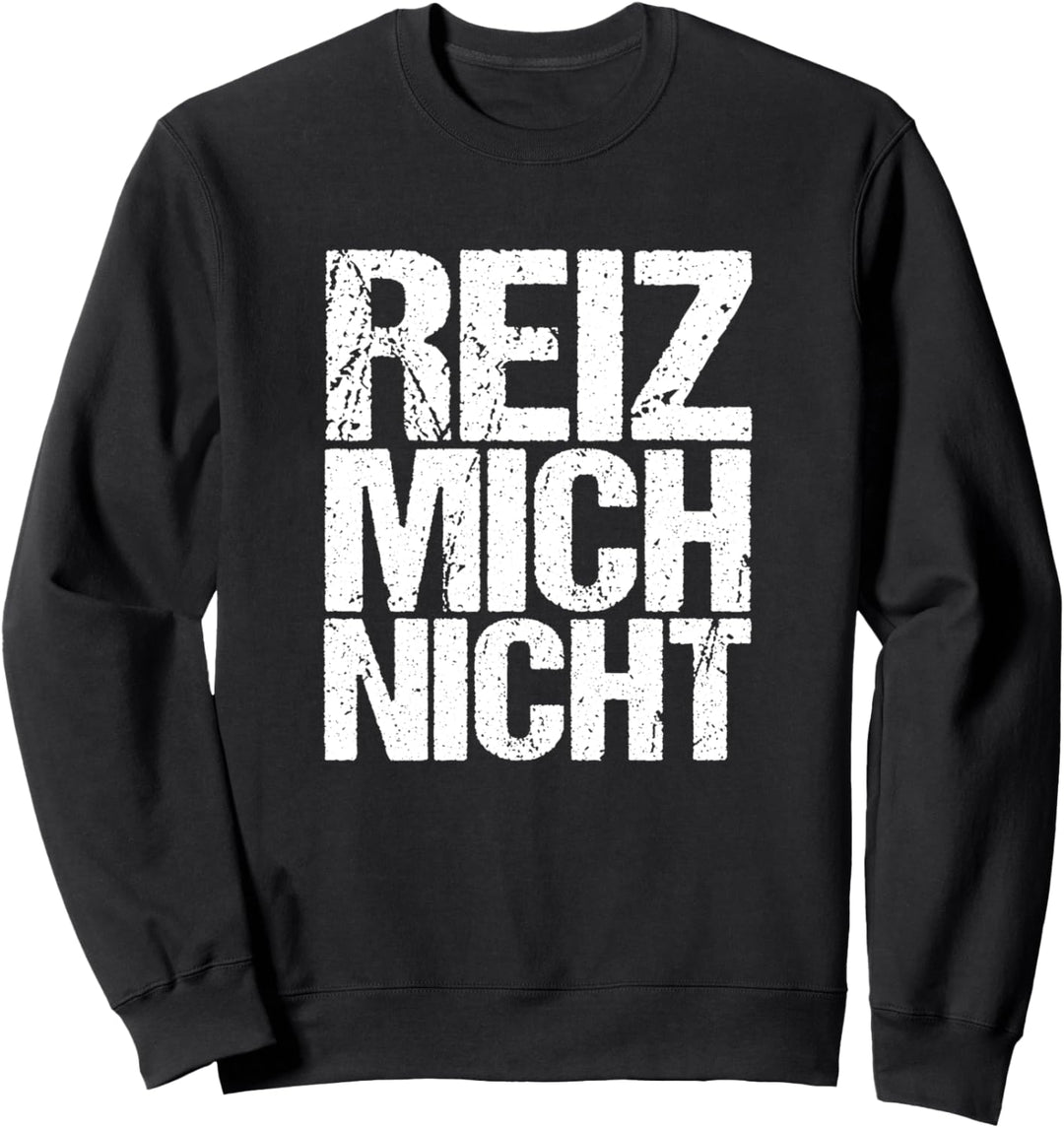 Reiz mich nicht Arbeit Büro Lustiger Spruch Geschenk Sweatshirt