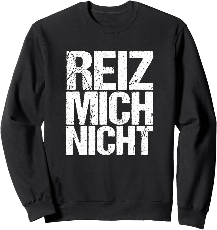 Reiz mich nicht Arbeit Büro Lustiger Spruch Geschenk Sweatshirt