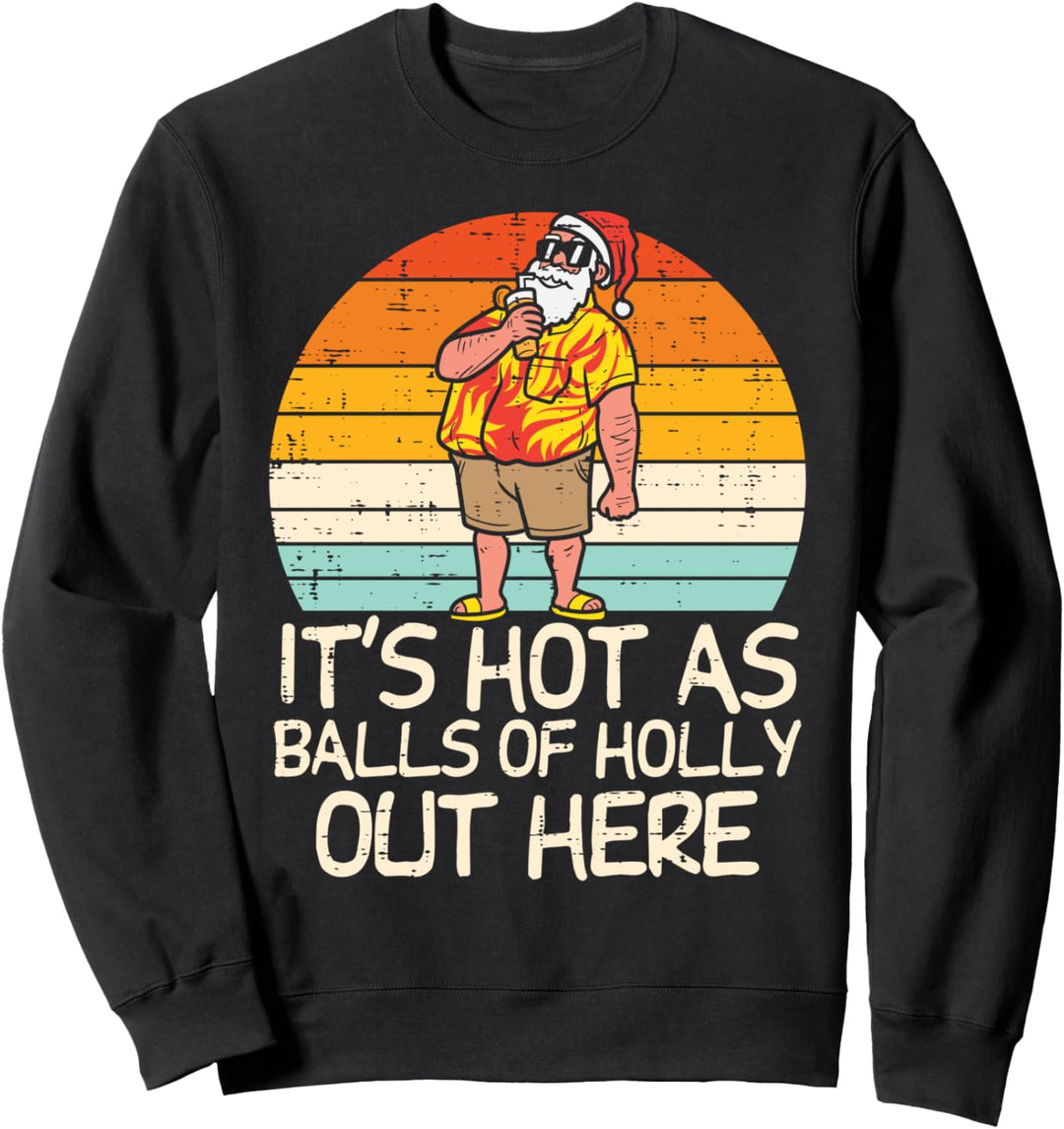 Hot As Balls Of Holly Santa Summer Christmas In July Xmas Sweatshirt