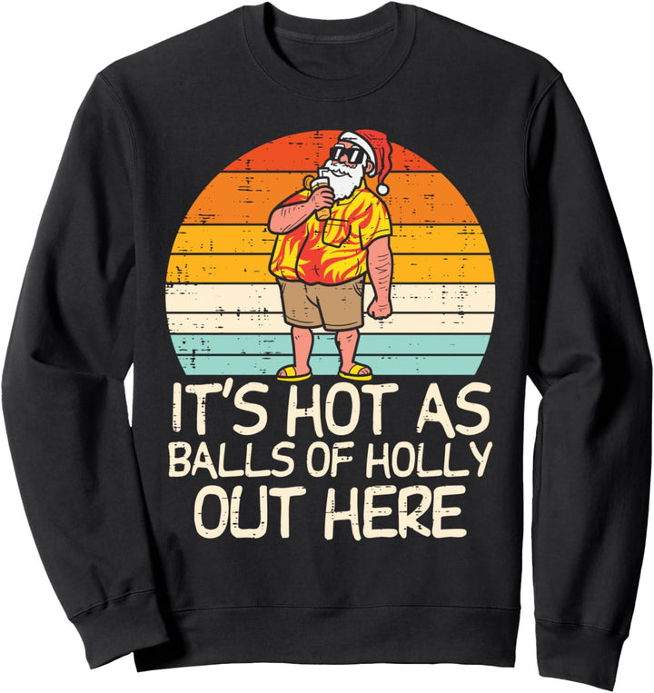Hot As Balls Of Holly Santa Summer Christmas In July Xmas Sweatshirt