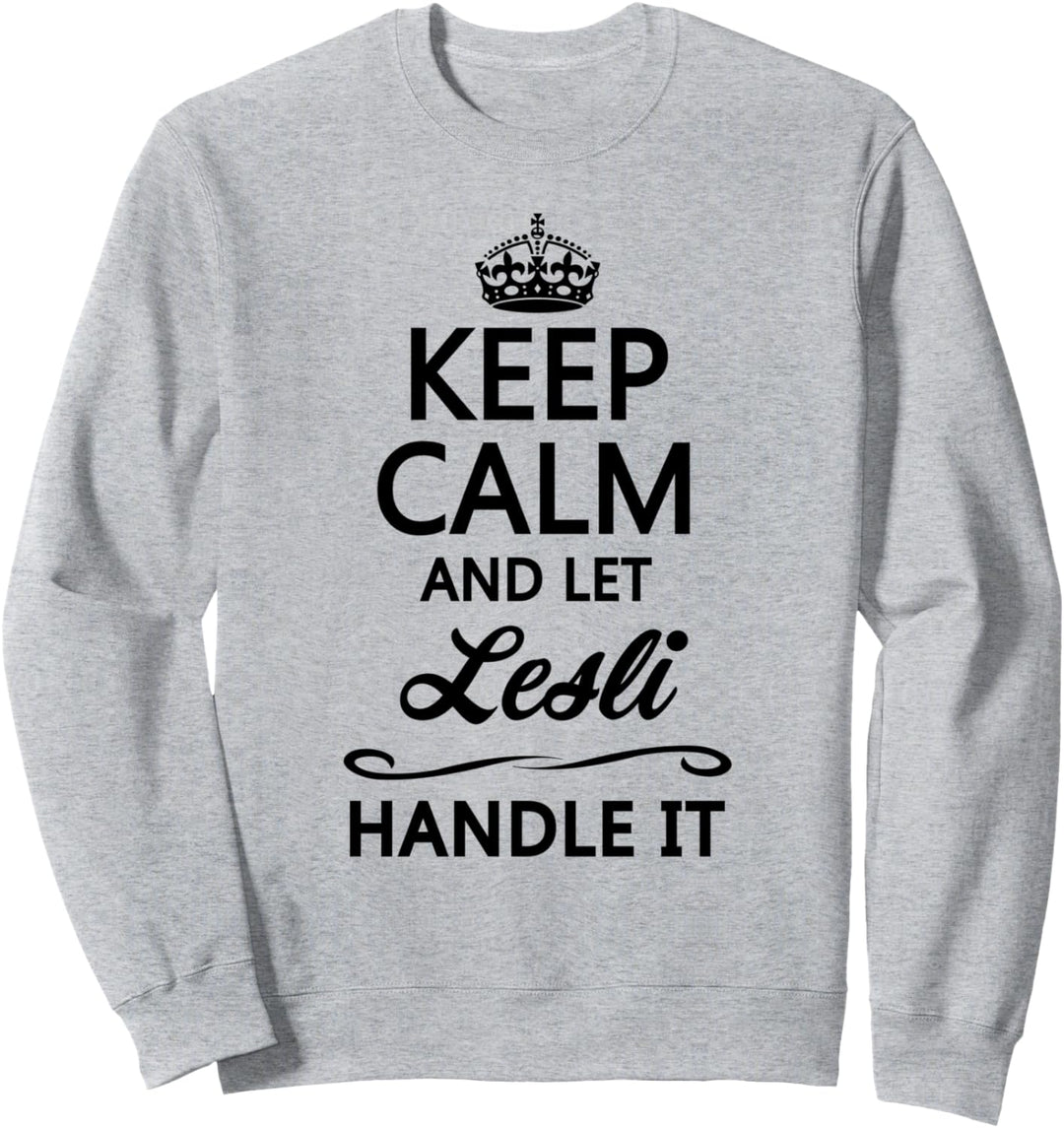 KEEP CALM and let LESLI Handle It | Funny Name Gift - Sweatshirt