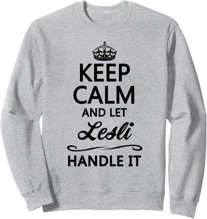 KEEP CALM and let LESLI Handle It | Funny Name Gift - Sweatshirt