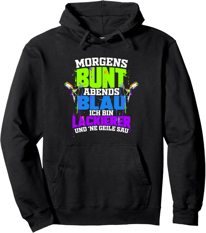 Lackierer Morgens Bunt Abends Blau Autolackierer Geschenk Pullover Hoodie