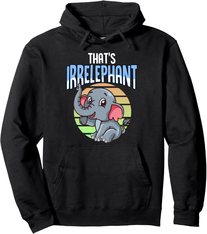 That's Irrelephant Cute & Funny Baby Elephant Wordplay Pun Pullover Hoodie