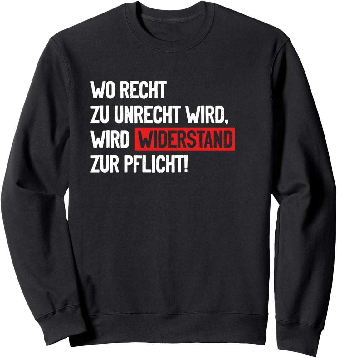 Wo Recht zu Unrecht wird, wird Widerstand zur Pflicht! Sweatshirt