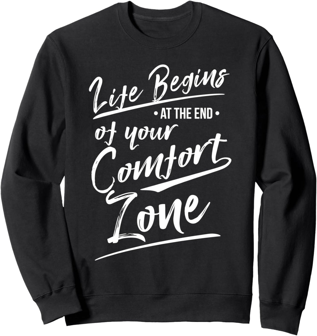 Life begins at the end of your comfort zone Sweatshirt