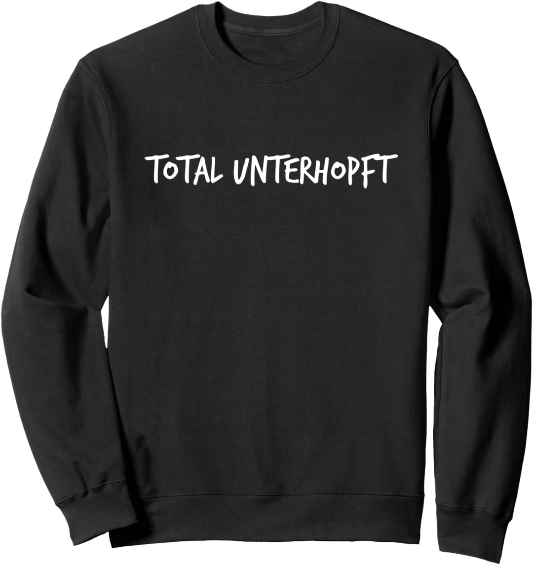 Total unterhopft Geschenk Lustiger Bier-Spruch Herren Damen Sweatshirt