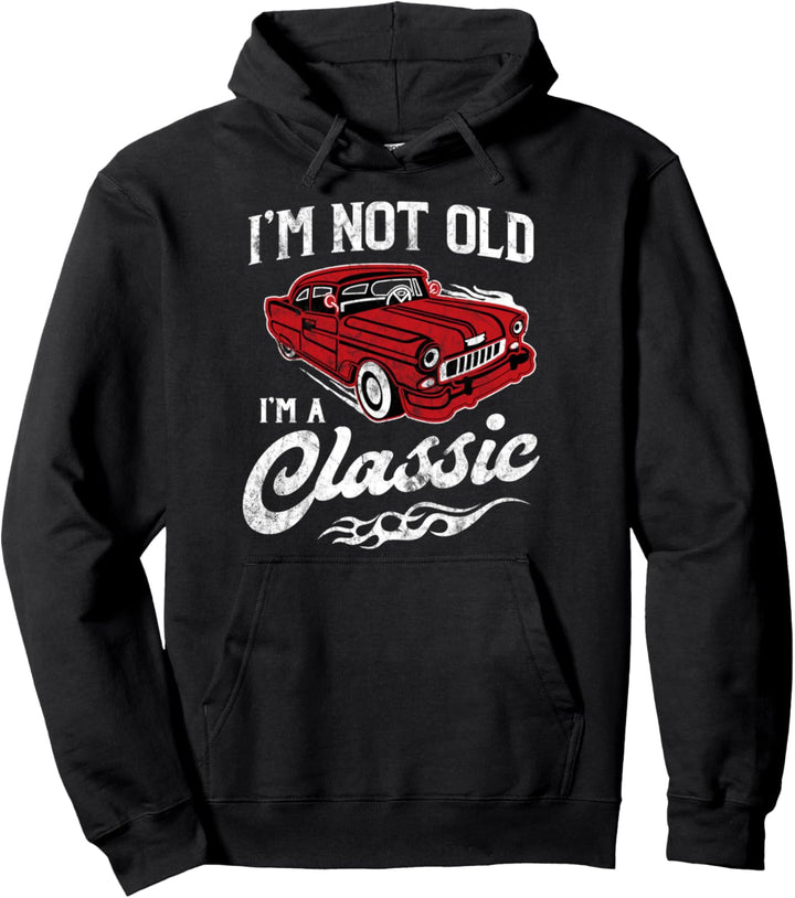 I'm Not Old I'm Classic Funny 1950s Car Lover Gift Pullover Hoodie