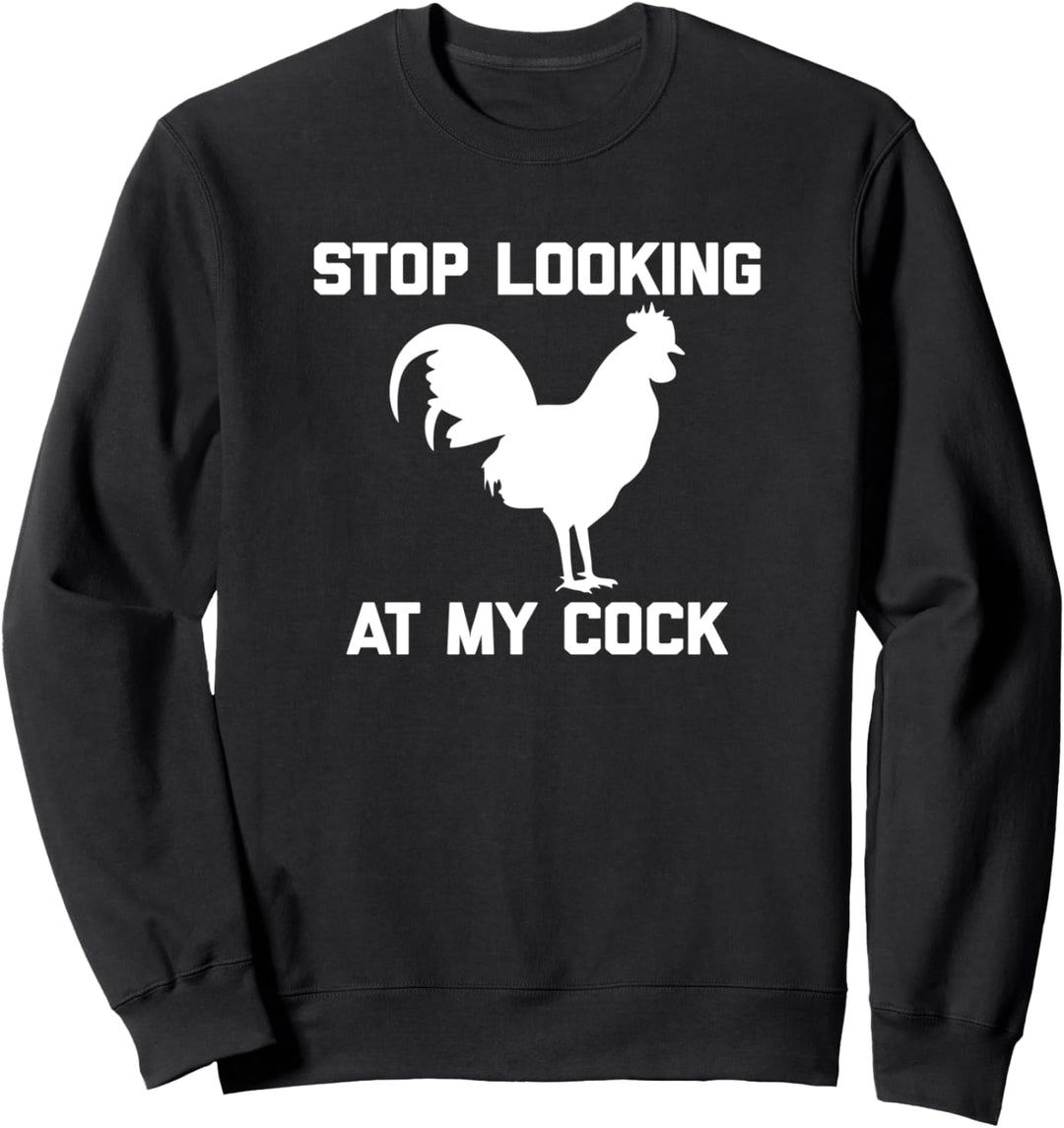 Stop Looking At My Cock T-Shirt Lustiger Spruch Neuheit Humor Sweatshirt