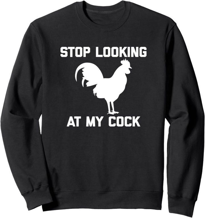 Stop Looking At My Cock T-Shirt Lustiger Spruch Neuheit Humor Sweatshirt