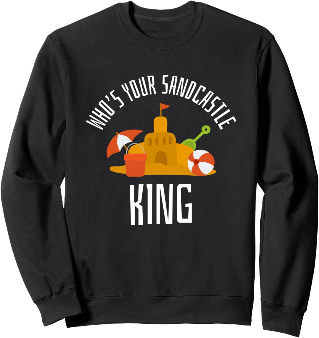 Whos Your Sandcastle King Sand Burg Urlaub Strand Sweatshirt