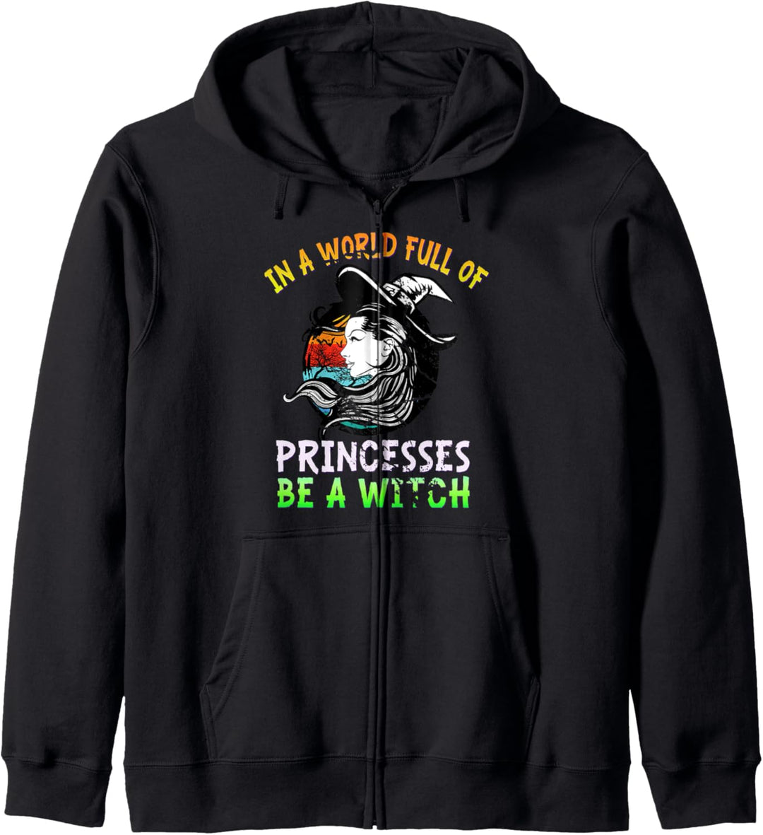 In A World Full of Princesses Be A Witch Halloween Womens Kapuzenjacke