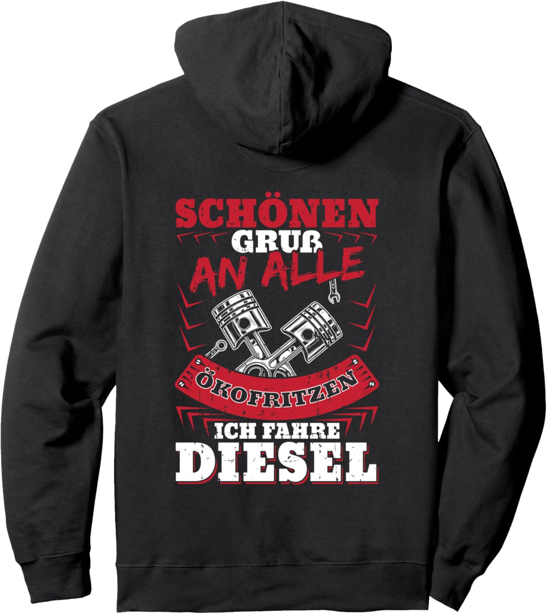 Schönen Gruss An Alle Ökofritzen Ich Fahre Diesel Auto PKW Pullover Hoodie