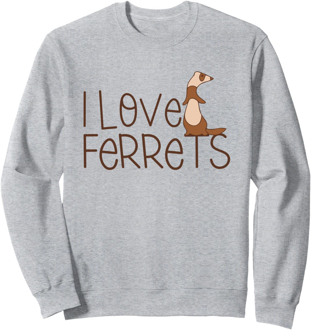 I love ferrets Sweatshirt