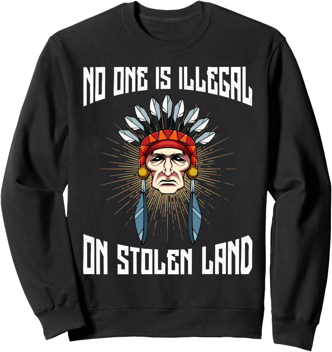 No One Is Illegal On Stolen Land Anti-Präsident T-Shirt Sweatshirt