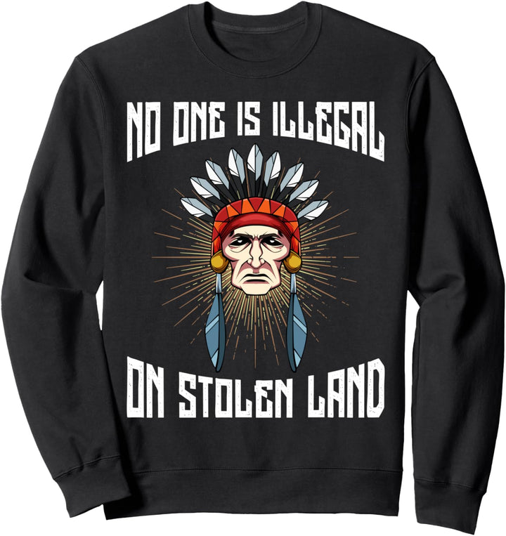 No One Is Illegal On Stolen Land Anti-Präsident T-Shirt Sweatshirt