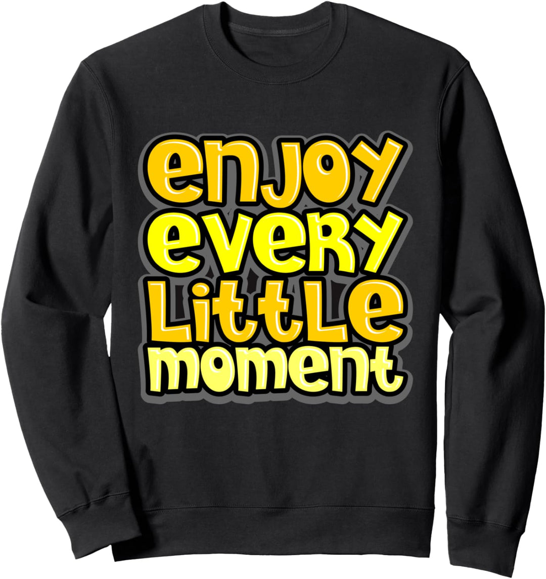 Geniessen Sie jeden kleinen Moment inspirierende motivierende Sweatshirt