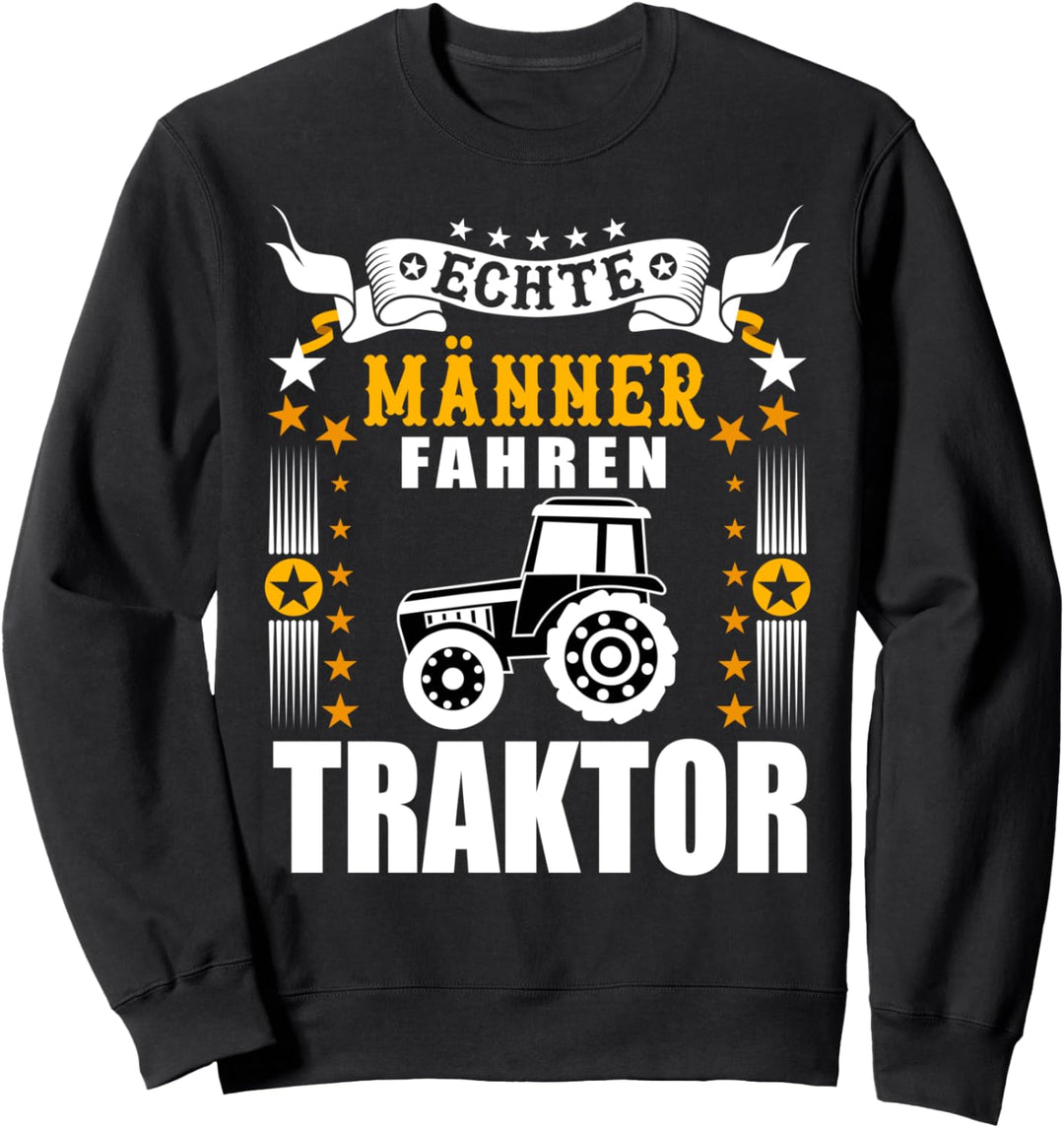 Echte Männer fahren Traktor Landmaschinen Bauernhof Landwirt Sweatshirt