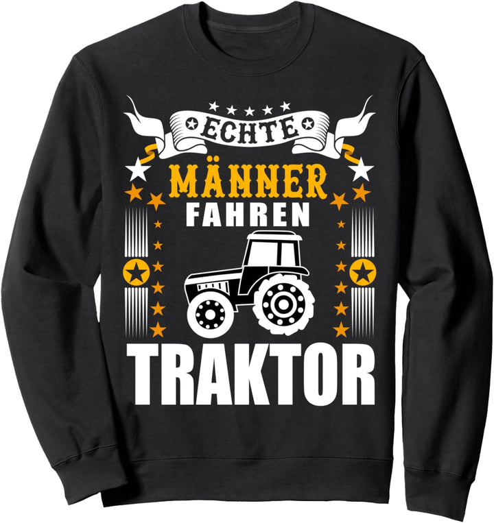 Echte Männer fahren Traktor Landmaschinen Bauernhof Landwirt Sweatshirt