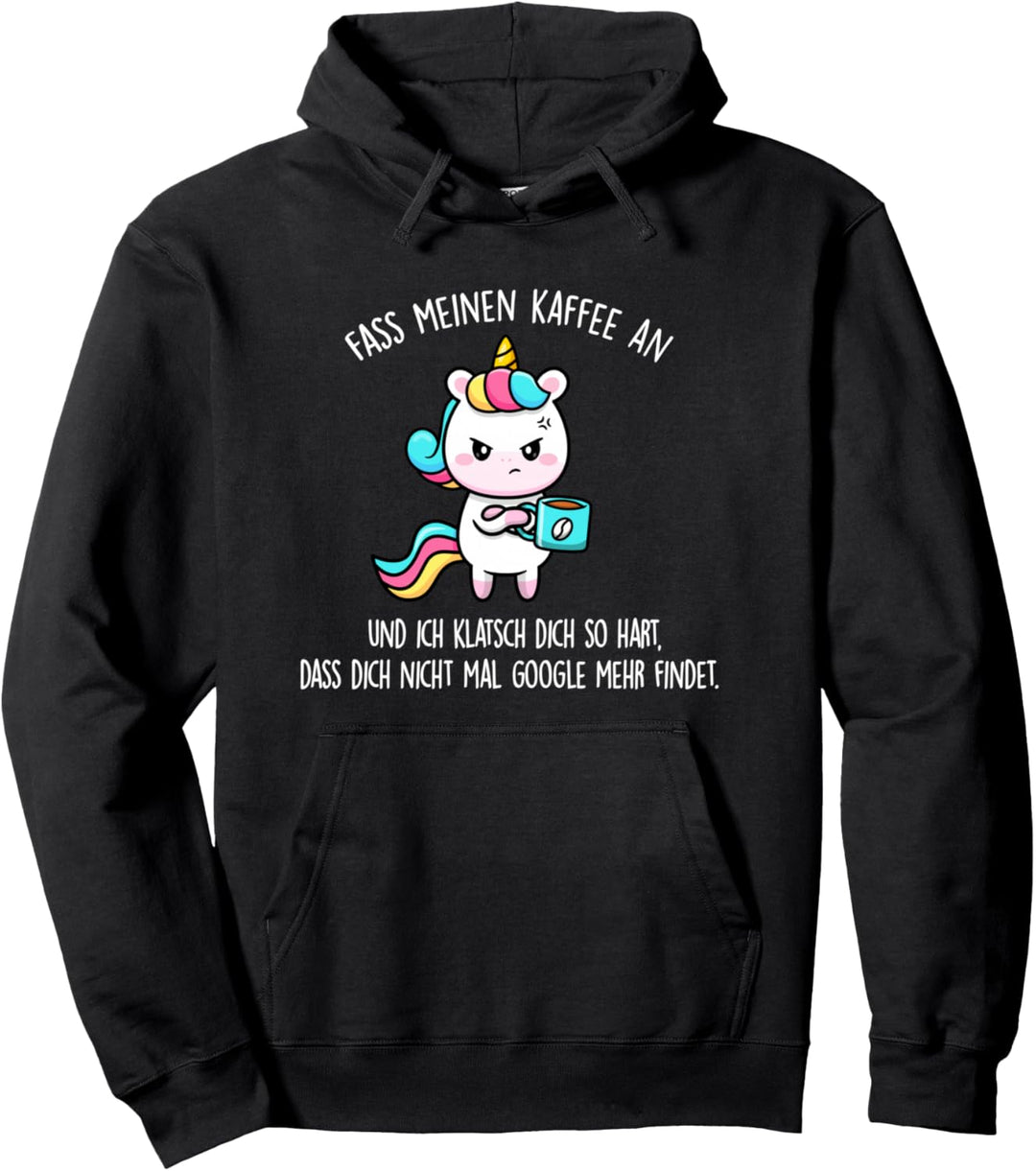 Fass meinen Kaffee an und ich klatsch dich - Einhorn Pullover Hoodie