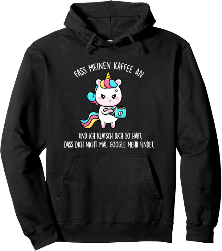 Fass meinen Kaffee an und ich klatsch dich - Einhorn Pullover Hoodie