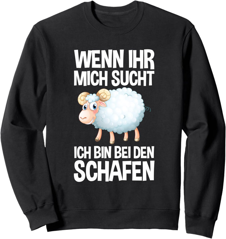 Wenn Ihr Mich Sucht Ich Bin Bei Den Schafen Landwirt Schaf Sweatshirt