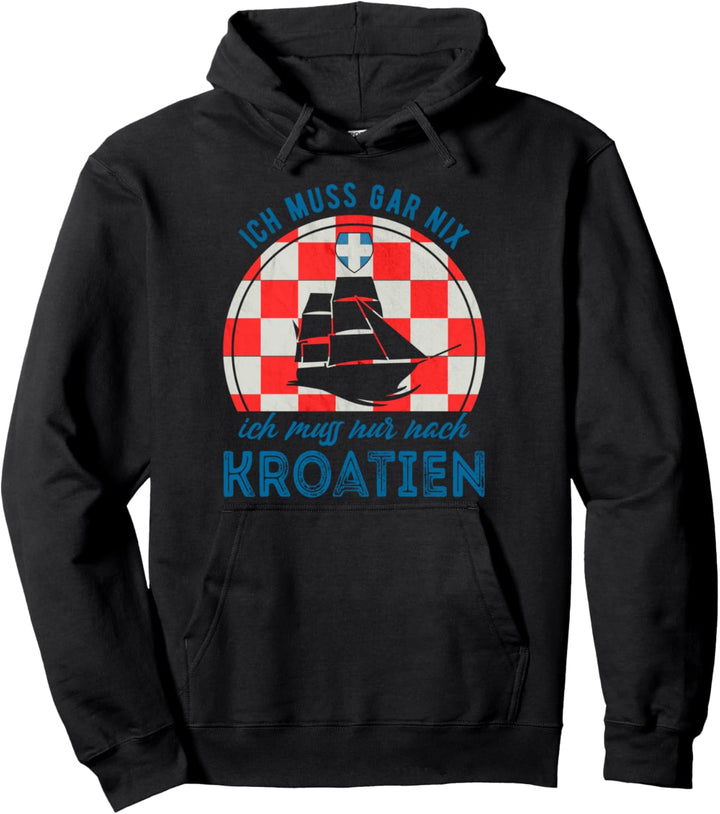 Ich muss gar nix ich muss nur nach Kroatien Souvenir Pullover Hoodie