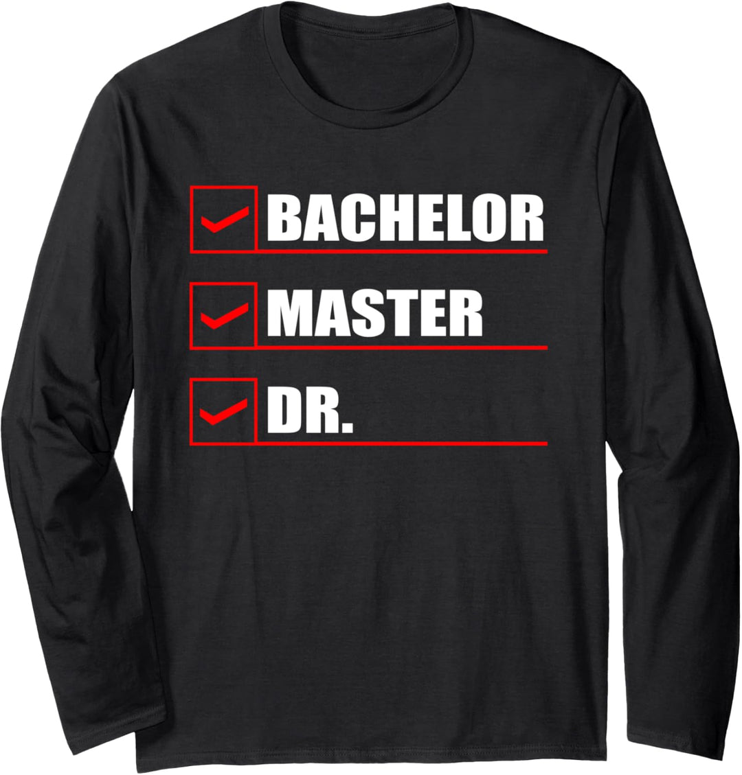 Bachelor Master Dr. Doktorarbeit Abschluss Doktor Langarmshirt