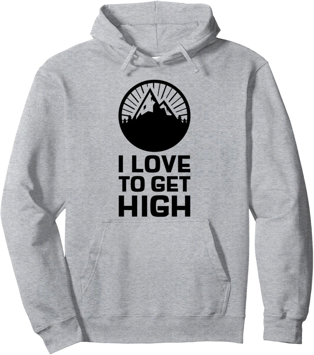 Wandern Spruch Bergsteiger Trekking I Love To Get High Pullover Hoodie