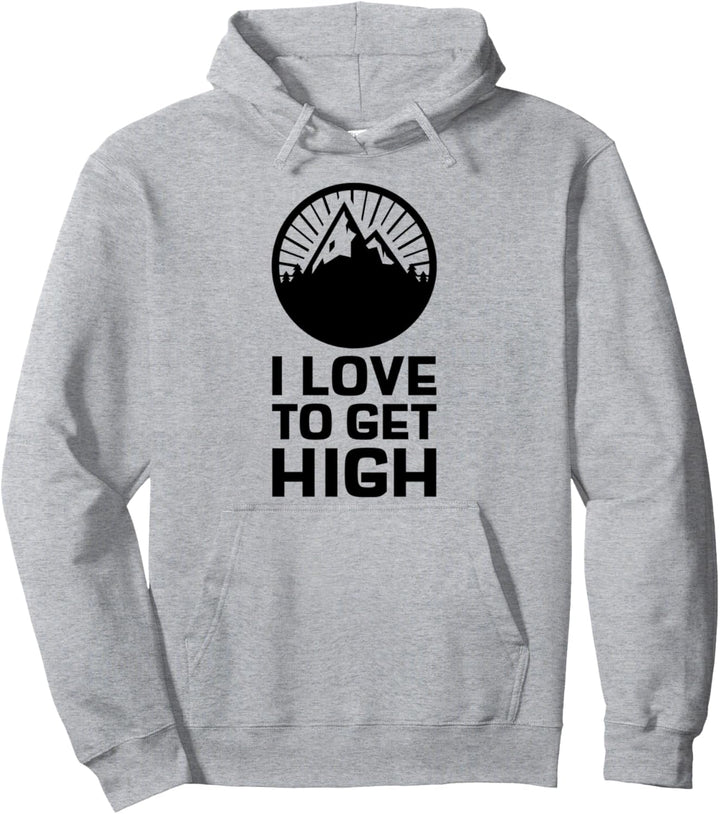 Wandern Spruch Bergsteiger Trekking I Love To Get High Pullover Hoodie