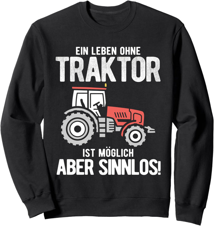 Leben Ohne Traktor Möglich Aber Sinnlos Bauer Traktor Sweatshirt