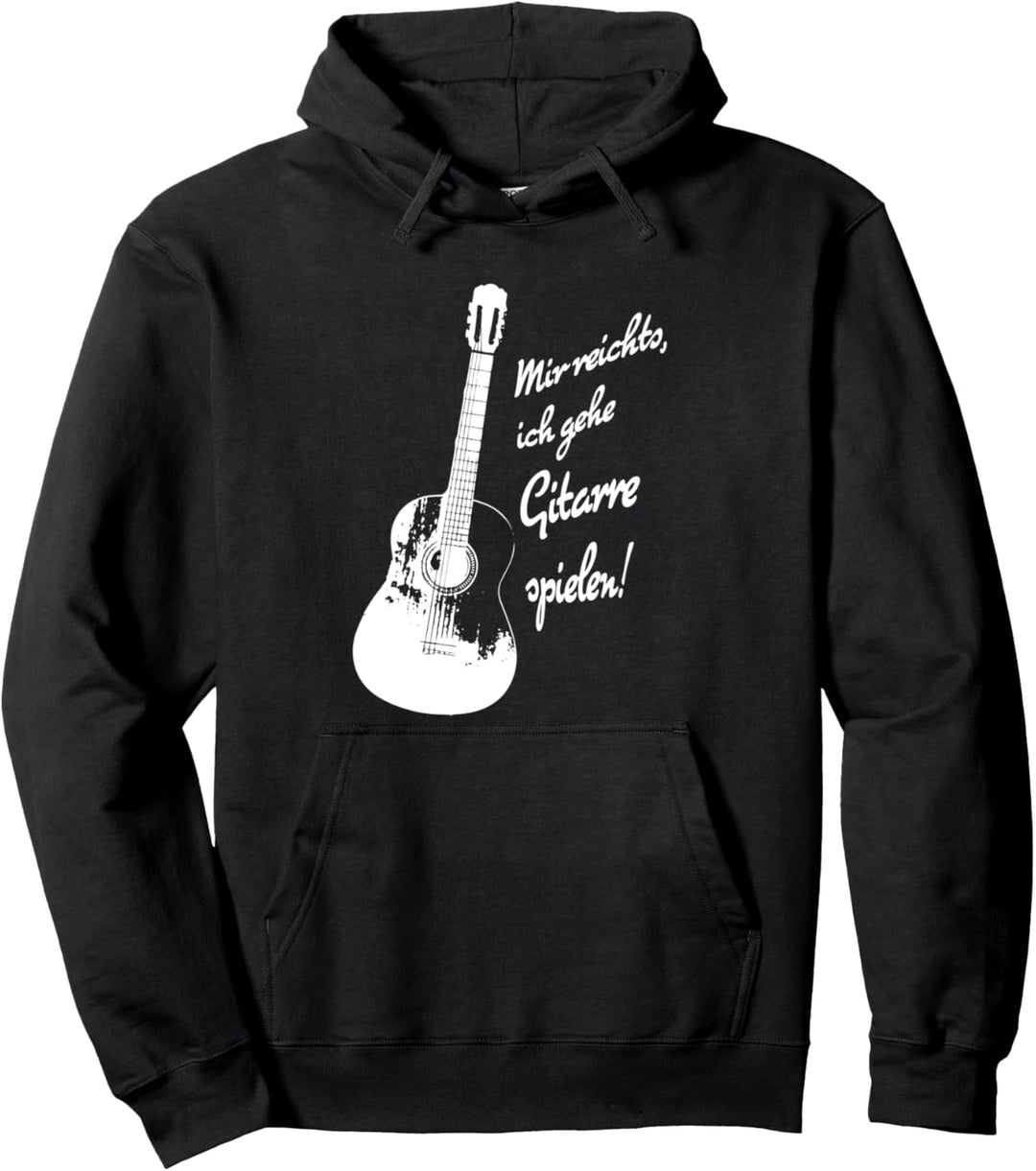 Mir reichts, ich gehe Gitarre spielen! Musiker Gitarre üben Pullover Hoodie