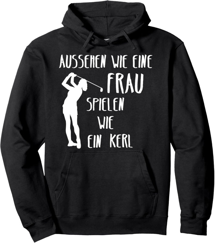 Golf Aussehen Wie Eine Frau Spielen Wie Ein Kerl Lustiges Pullover Hoodie