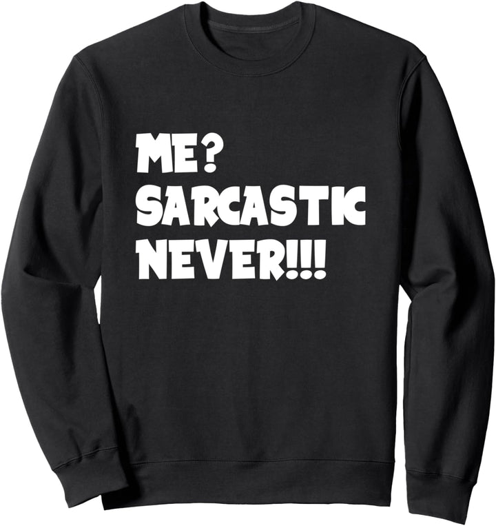 Me? Sarcastic? Never Ich Sarkastisch Niemals Sarkasmus Humor Sweatshirt