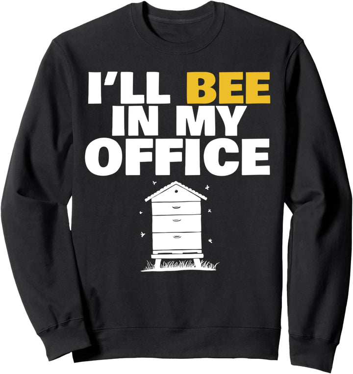 I'll bee in my office funny Beekeeper pun Sweatshirt