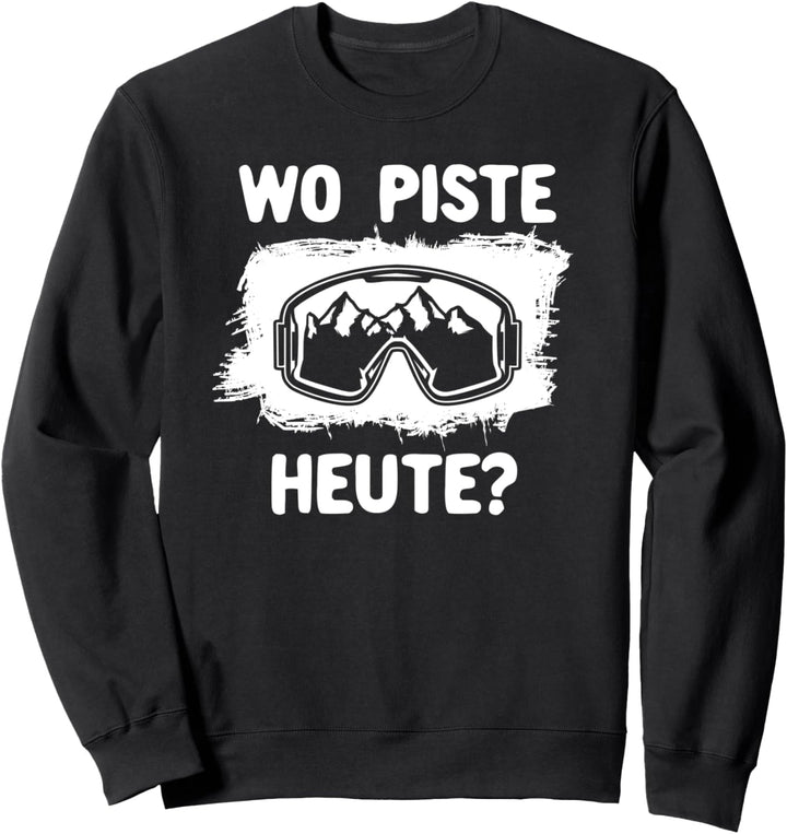 Wo Piste Heute? Lustiges Skifahrer Wortspiel Geschenkidee Sweatshirt