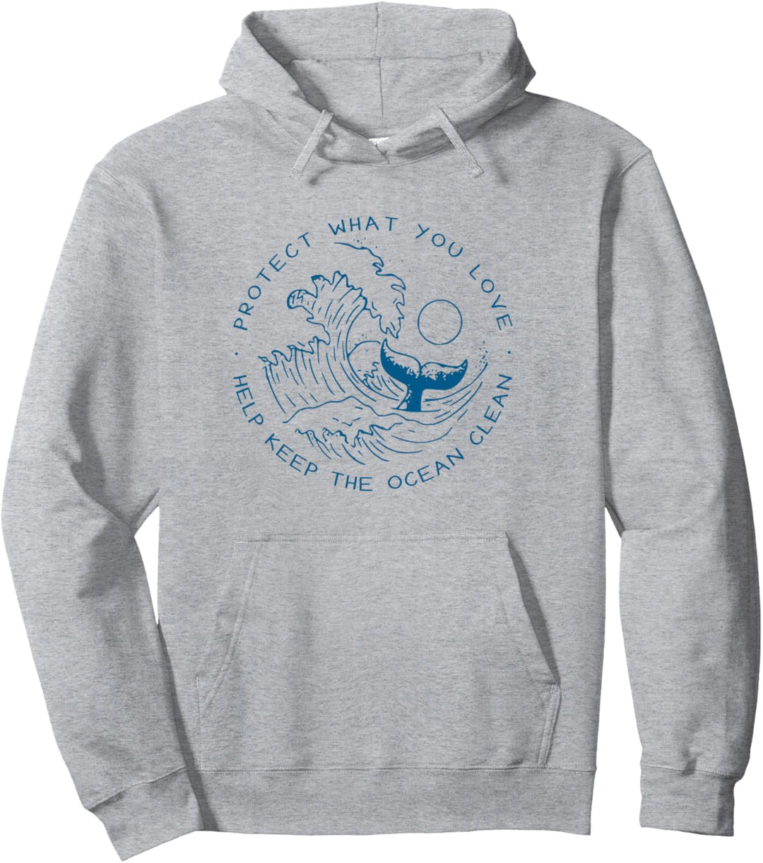 Protect What You Love Help Keep The Ocean Clean Pullover Hoodie