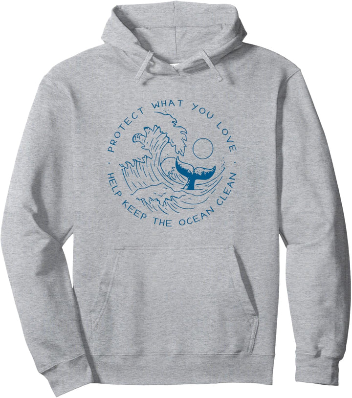 Protect What You Love Help Keep The Ocean Clean Pullover Hoodie