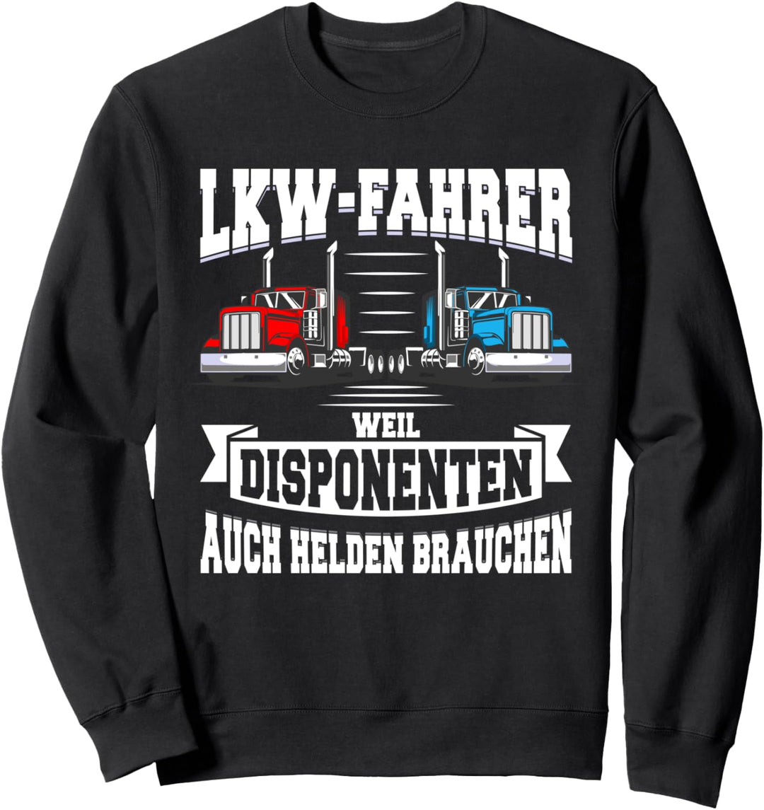 LKW Fahrer Weil Disponenten auch Helden Brauchen Trucker Sweatshirt