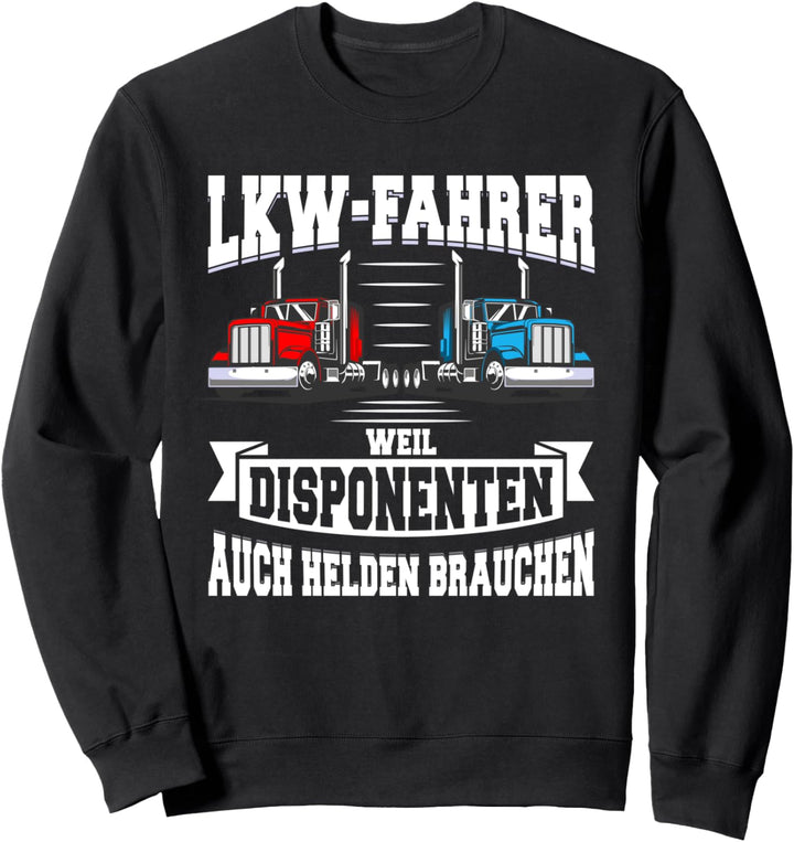 LKW Fahrer Weil Disponenten auch Helden Brauchen Trucker Sweatshirt