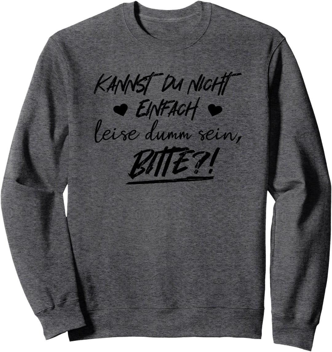Kannst du nicht einfach ruhig sein? bitte! Statement Sweatshirt