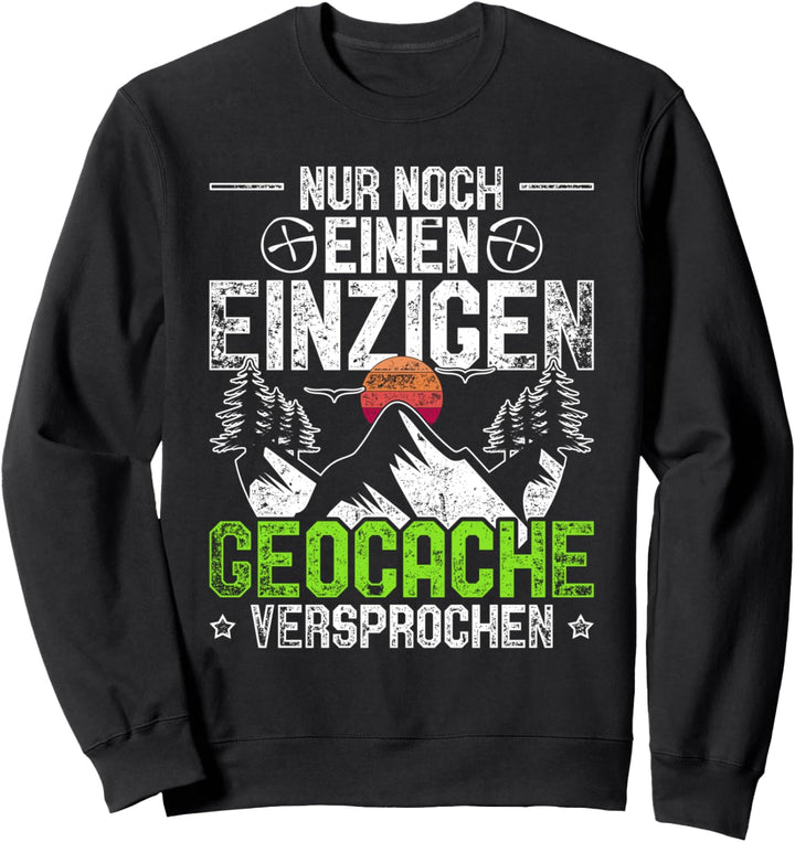 Geocache Geocaching Geschenk Nur noch ein Cache Sweatshirt