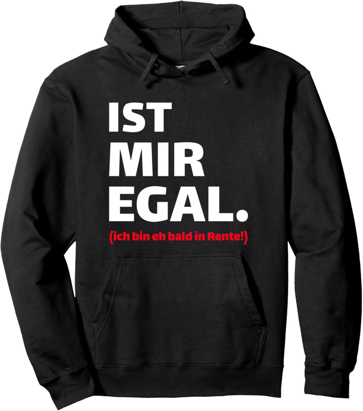 Ist mir egal. (ich bin eh bald in Rente!) - Renter Spruch Pullover Hoodie