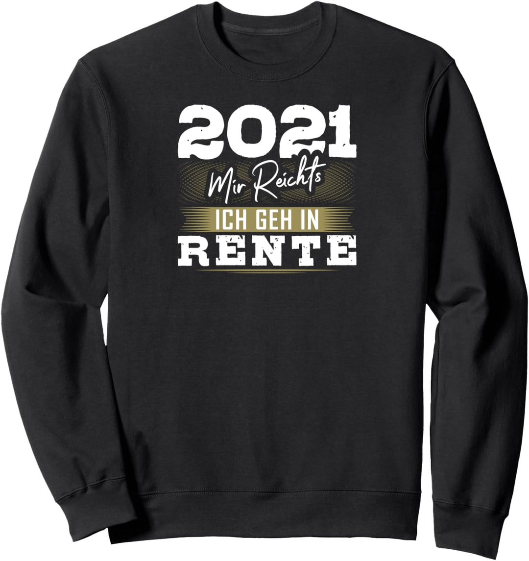 Ruhestand Rentner 2021 Mir Reichts Ich Geh In Rente Sweatshirt