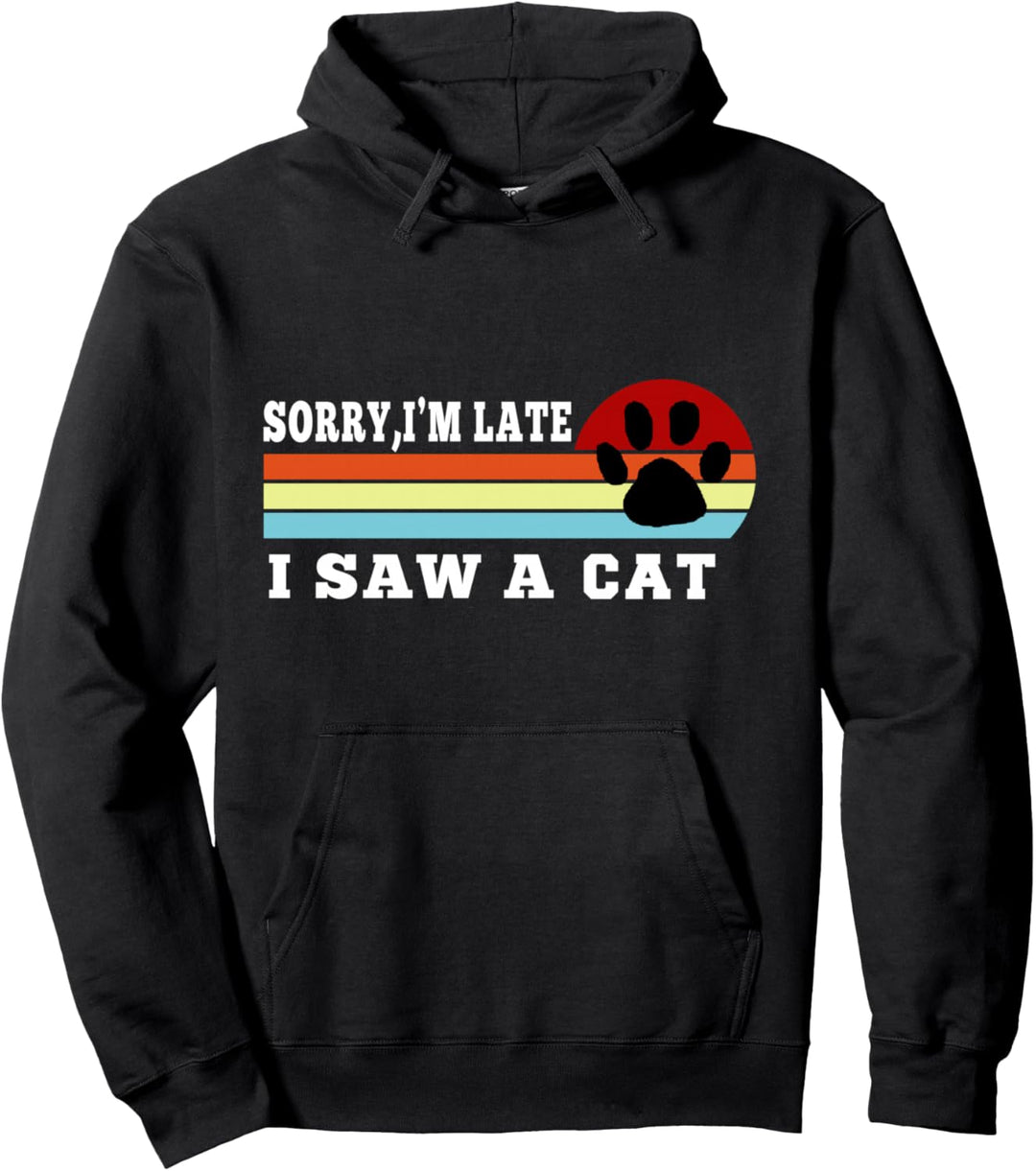 funny cat lover gift | sorry I'm late I saw a cat Pullover Hoodie