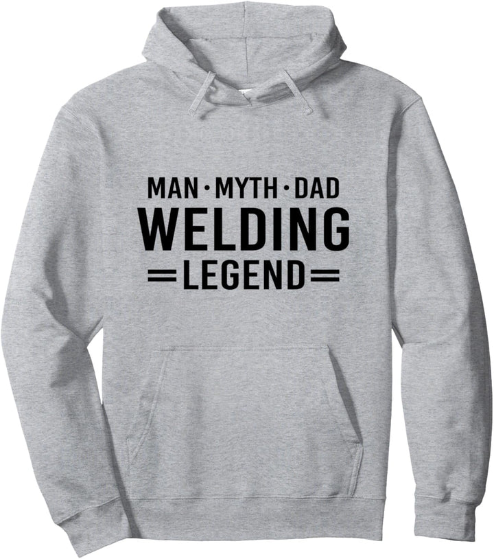 Man Myth Legend Dad Welder Pullover Hoodie
